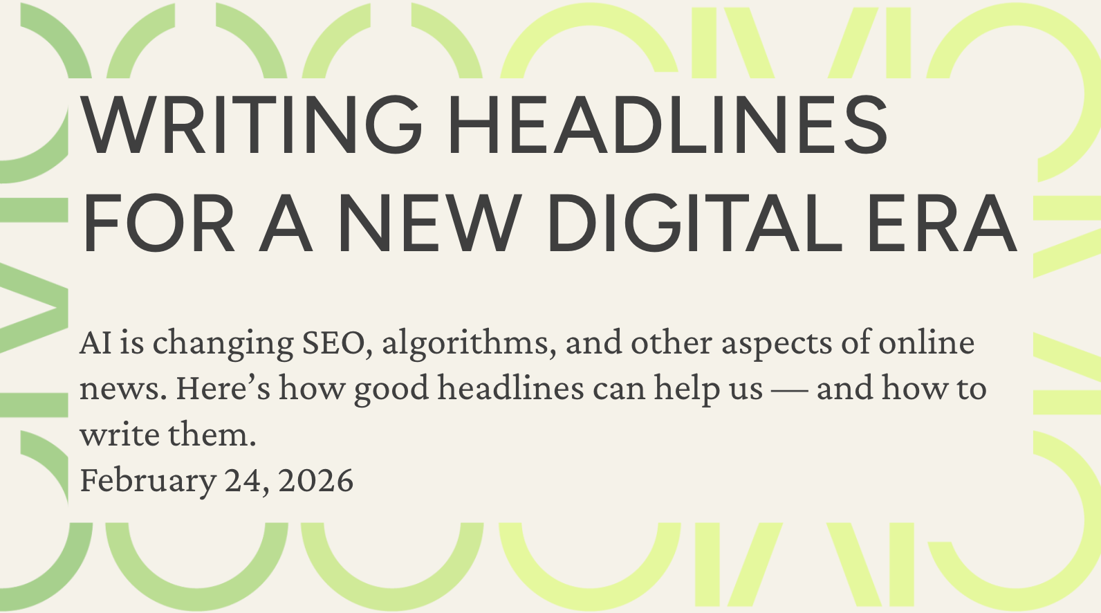 A screenshot of the title slide of my presentation I gave with my colleague Susan Gonzalez on how headline writing has changed in 2026.